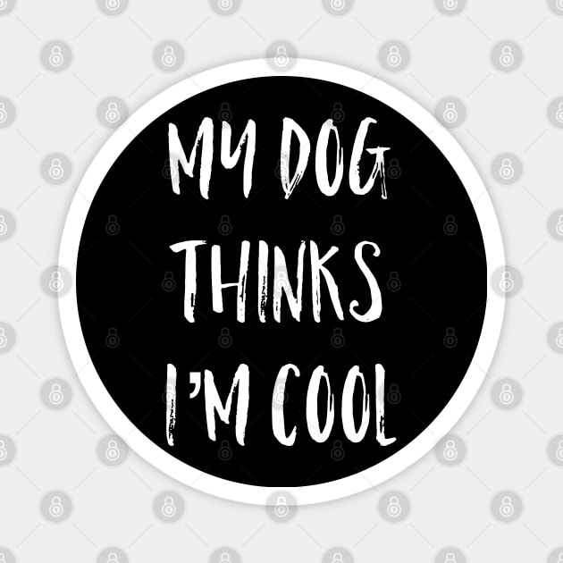 My Dog Thinks I'm Cool Magnet by Raw Designs LDN